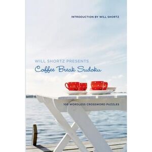 Will Shortz Presents Coffee Break Sudoku: 100 Wordless Crossword Puzzles -- Will